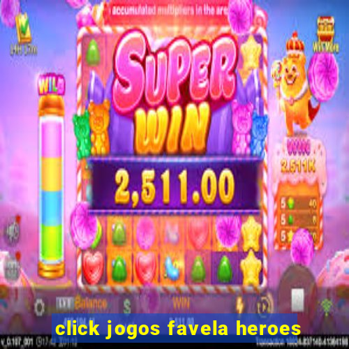 click jogos favela heroes